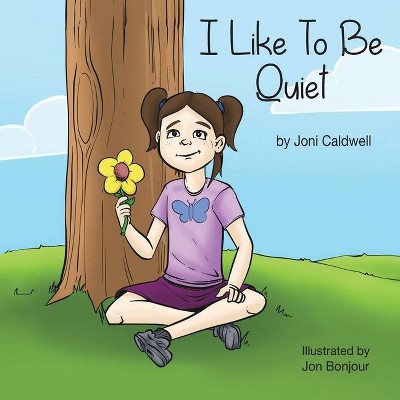 I Like To Be Quiet - by  Joni Caldwell (Paperback)