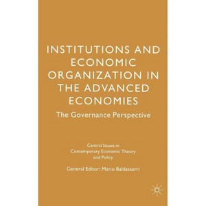 Institutions and Economic Organisation in the Advanced Economies - (Central Issues in Contemporary Economic Theory and Policy) (Hardcover) - 1 of 1