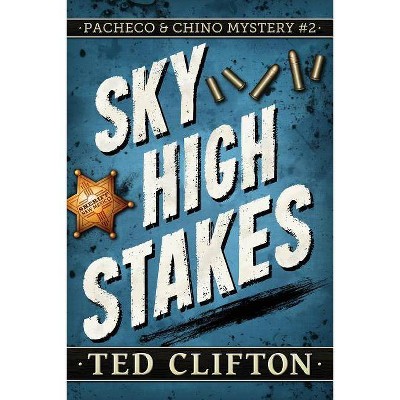 Sky High Stakes - (Pacheco & Chino Mysteries) by  Ted Clifton (Paperback)