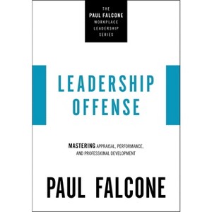 Leadership Offense - (The Paul Falcone Workplace Leadership) by  Paul Falcone (Paperback) - 1 of 1