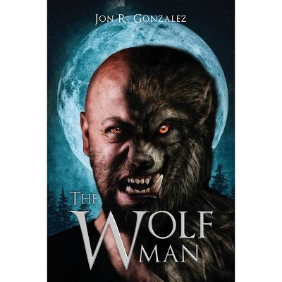 The Wolf Man - by  Jon R Gonzalez (Paperback)