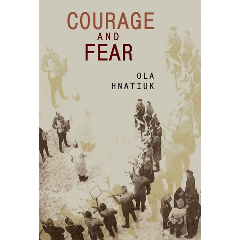 Courage and Fear - (Ukrainian Studies) by  Ola Hnatiuk (Paperback) - image 1 of 1