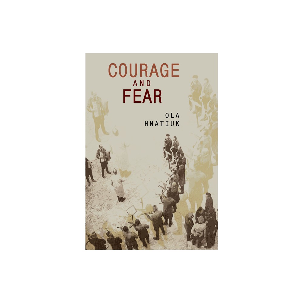 Courage and Fear - (Ukrainian Studies) by Ola Hnatiuk (Paperback)