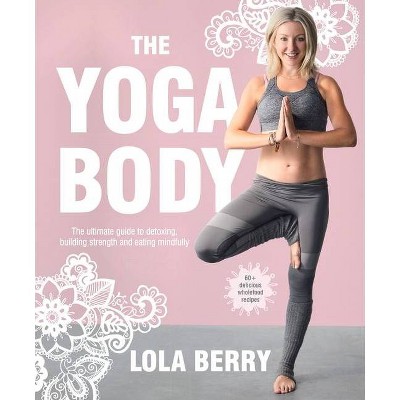 The Yoga Body - by  Lola Berry (Paperback)