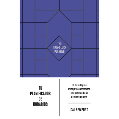 Tu Planificador de Horarios (the Time-Block Planner Spanish Edition) - by  Cal Newport (Paperback)