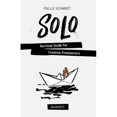 SOLO - Survival Guide for Creative Freelancers - by  Palle Schmidt (Paperback)