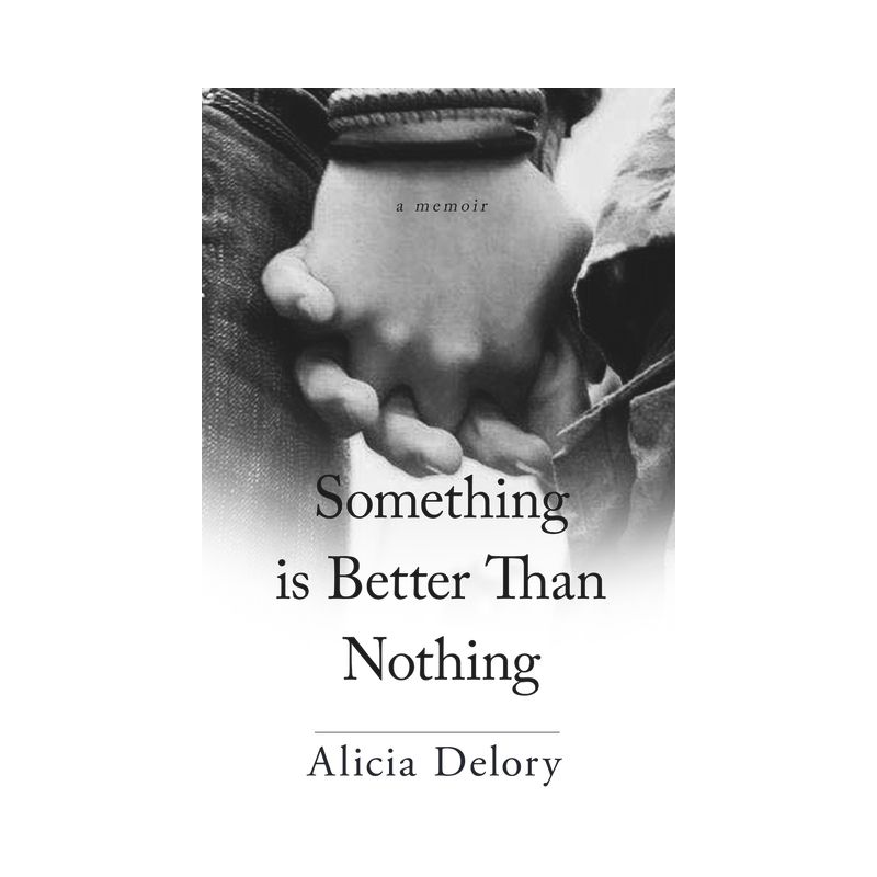 Something Is Better Than Nothing - by  Alicia Delory (Paperback), 1 of 2