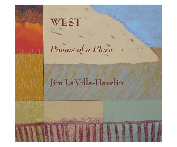 West, Poems of a Place - by  Jim Lavilla-Havelin (Paperback)