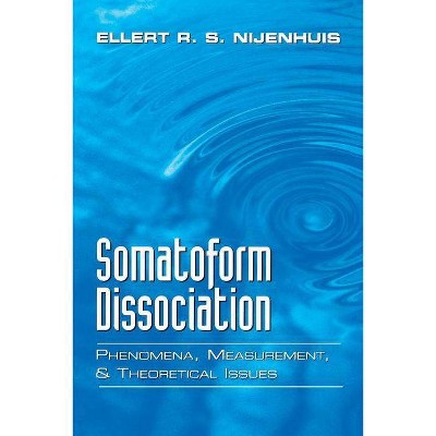 Somatoform Dissociation - by  Ellert R S Nijenhuis & E R S Nijenhuis (Paperback)