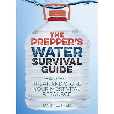 The Prepper's Water Survival Guide - (Preppers) by  Daisy Luther (Paperback)