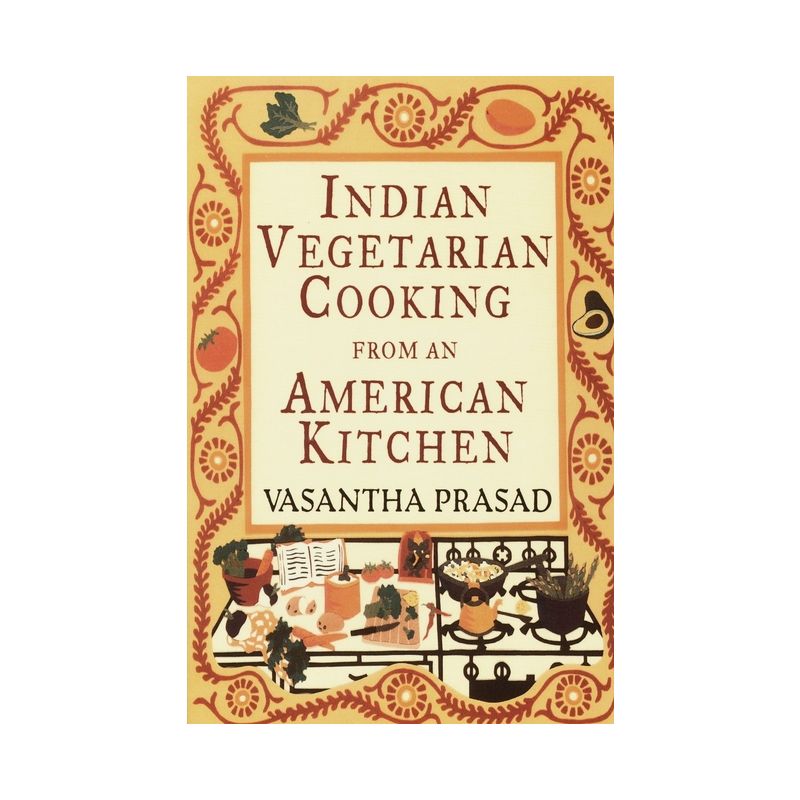 Indian Vegetarian Cooking from an American Kitchen - by  Vasantha Prasad (Paperback), 1 of 2