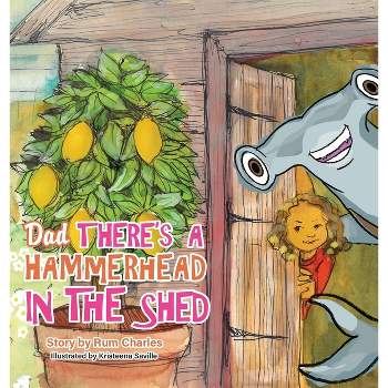 Dad There's a Hammerhead in The Shed - by  Rum Charles (Hardcover)