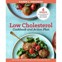 The Low Cholesterol Cookbook and Action Plan - by  Karen L Swanson (Paperback)
