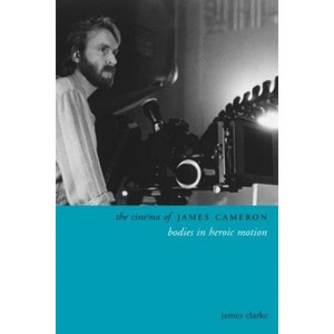 The Cinema of James Cameron - (Directors' Cuts) by  James Clarke (Hardcover) - 1 of 1