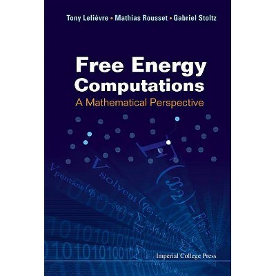 Free Energy Computations: A Mathematical Perspective - by  Gabriel Stoltz & Tony Lelievre (Hardcover)