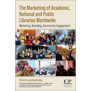 The Marketing of Academic, National and Public Libraries Worldwide - by  David Baker & Patrick Lo (Paperback) - 1 of 1