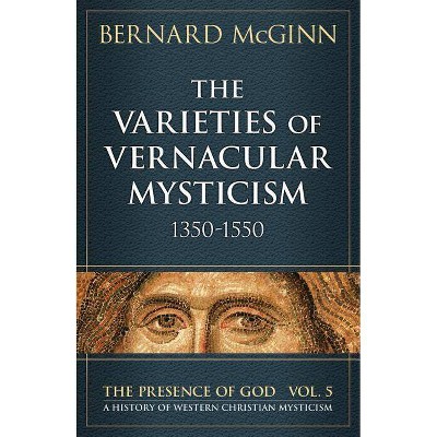 The Varieties of Vernacular Mysticism - (Presence of God) by  Bernard McGinn (Paperback)