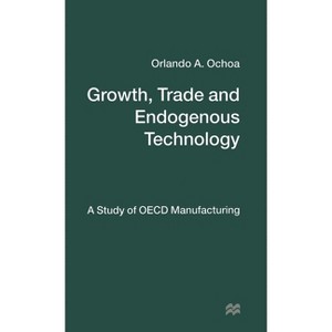 Growth, Trade and Endogenous Technology - by  O Ochoa (Hardcover) - 1 of 1