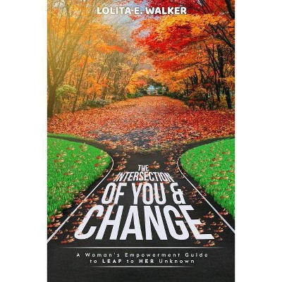 The Intersection of You & Change - by  Lolita E Walker (Paperback)