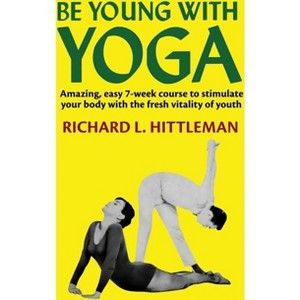 Be Young with Yoga - by  Richard L Hittleman (Paperback) - 1 of 1