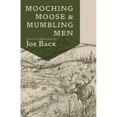 Mooching Moose and Mumbling Men - 2nd Edition by  Joe Back (Paperback)