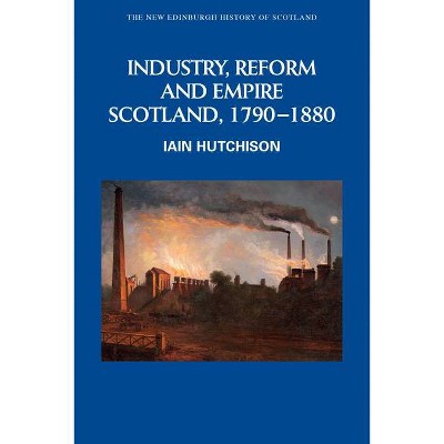 Industry, Reform and Empire - (New Edinburgh History of Scotland) by  Iain Hutchison (Hardcover)