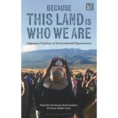 Because This Land Is Who We Are - by  Chantelle Richmond & Brad Coombes & Renee Pualani Louis (Hardcover)