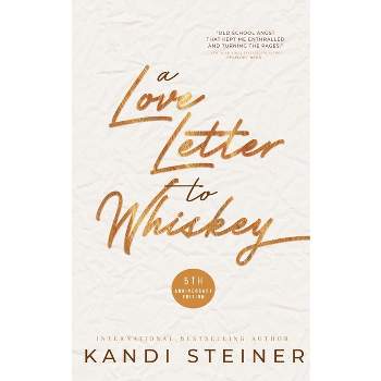 A Love Letter to Whiskey - by  Kandi Steiner (Paperback)