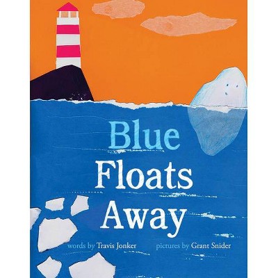 Blue Floats Away - by  Travis Jonker (Hardcover)