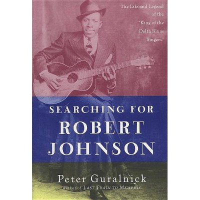 Searching for Robert Johnson - by  Peter Guralnick (Paperback)