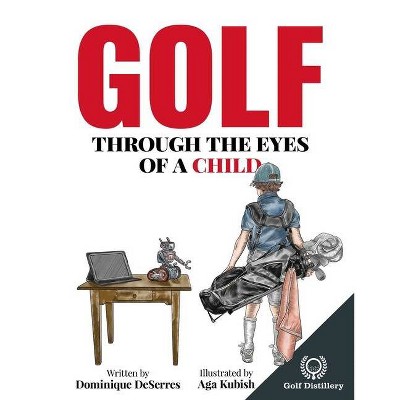 Golf Through the Eyes of a Child - by  Dominique Deserres (Paperback)