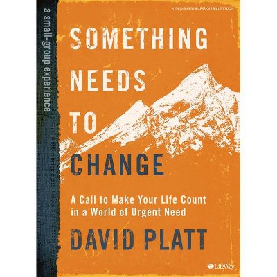 Something Needs to Change - Bible Study Book - by  David Platt (Paperback)