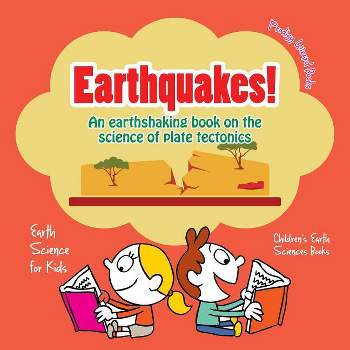 Earthquakes! - An Earthshaking Book on the Science of Plate Tectonics. Earth Science for Kids - Children's Earth Sciences Books - by  Prodigy Wizard