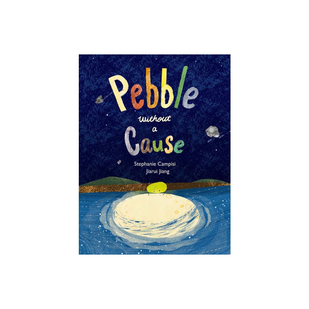 Pebble Without a Cause - by Stephanie Campisi (Hardcover)