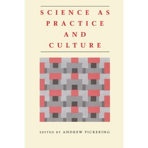 Science as Practice and Culture - 2nd Edition by  Andrew Pickering (Paperback) - 1 of 1