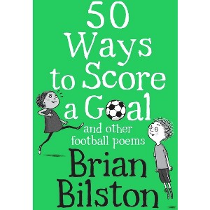 50 Ways to Score a Goal and Other Football Poems - by  Brian Bilston (Paperback) - 1 of 1