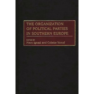 The Organization of Political Parties in Southern Europe - (Political Parties in Context) by  Have Published Extensively on Euro Both (Hardcover) - 1 of 1