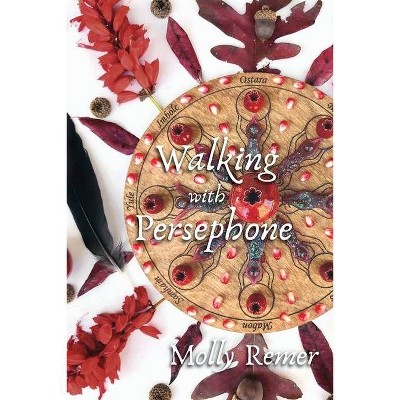 Walking with Persephone - by  Molly Remer (Paperback)