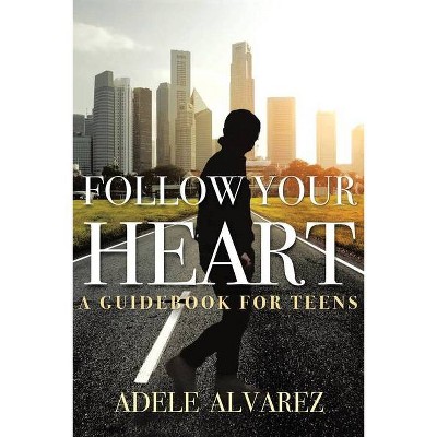 Follow Your Heart - by  Adele Alvarez (Paperback)