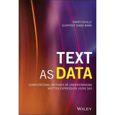 Text as Data - (Wiley and SAS Business) by  Barry Deville & Gurpreet Singh Bawa (Hardcover)