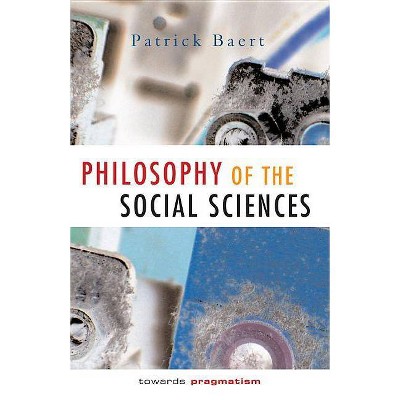 Philosophy of the Social Sciences - by  Patrick Baert (Hardcover)