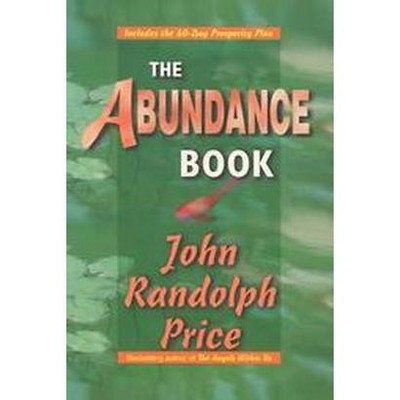 The Abundance Book - by  John Randolph Price (Paperback)