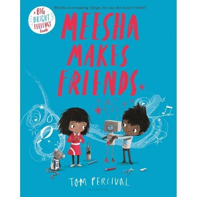 Meesha Makes Friends - (Big Bright Feelings) by  Tom Percival (Hardcover)