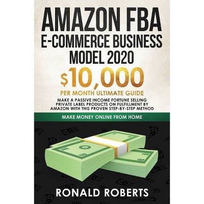 Amazon FBA E-commerce Business Model in 2020 - (Make Money Online) by  Roberts Ronald (Paperback)