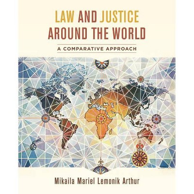 Law and Justice Around the World - by  Mikaila Mariel Lemonik Arthur (Paperback)