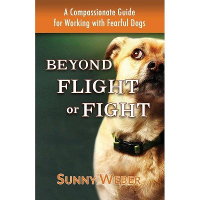 Beyond Flight or Fight - by  Sunny Weber (Paperback)