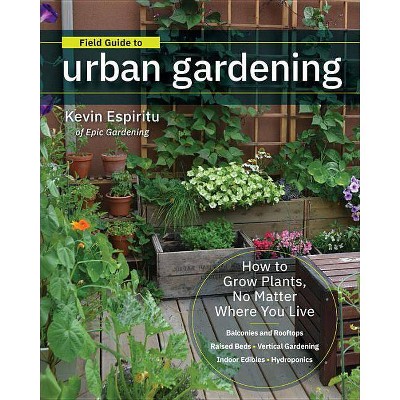 Field Guide to Urban Gardening - by  Kevin Espiritu (Paperback)