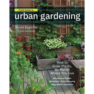 Field Guide to Urban Gardening - by  Kevin Espiritu (Paperback) - 1 of 1