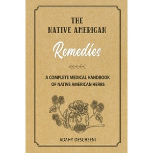 The Native American Remedies - by  Adahy Descheeni (Paperback) - 1 of 1