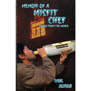 Memoir of a Misfit Chef - by  Paul Alvero (Paperback) - 1 of 1
